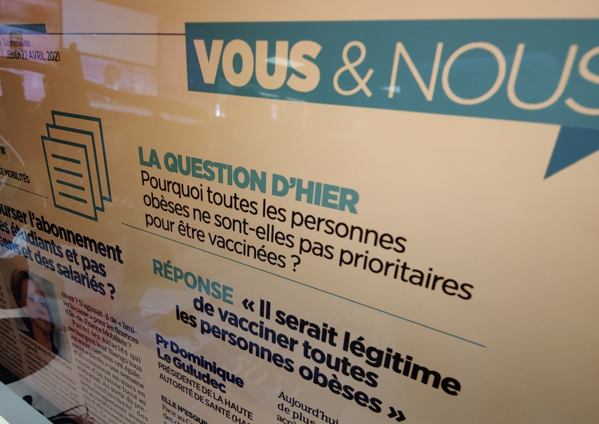 Interpellé par Le Parisien-Aujourd’hui en France, Dominique Le Guludec, présidente de la Haute autorité de santé (HAS) reconnaît que les personnes en obésité « paient un lourd tribut » à la pandémie. Dans son édition du 22 avril 2021 - qui cite la Ligue contre l’obésité pour son action - la patronne de l’HAS estime « qu’il serait légitime d’ouvrir la vaccination à toutes les personnes obèses ».